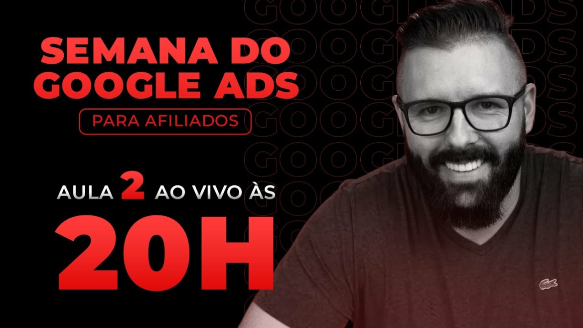 SEMANA GOOGLE ADS - HOJE as 20:00 - AULA 02