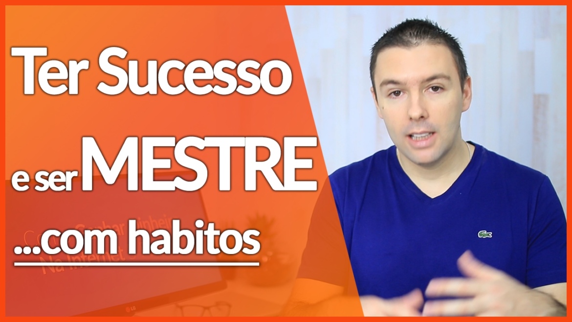COMO TER SUCESSO NAS COISAS e Se Tornar Um Mestre CRIANDO HÁBITOS | Alex Vargas