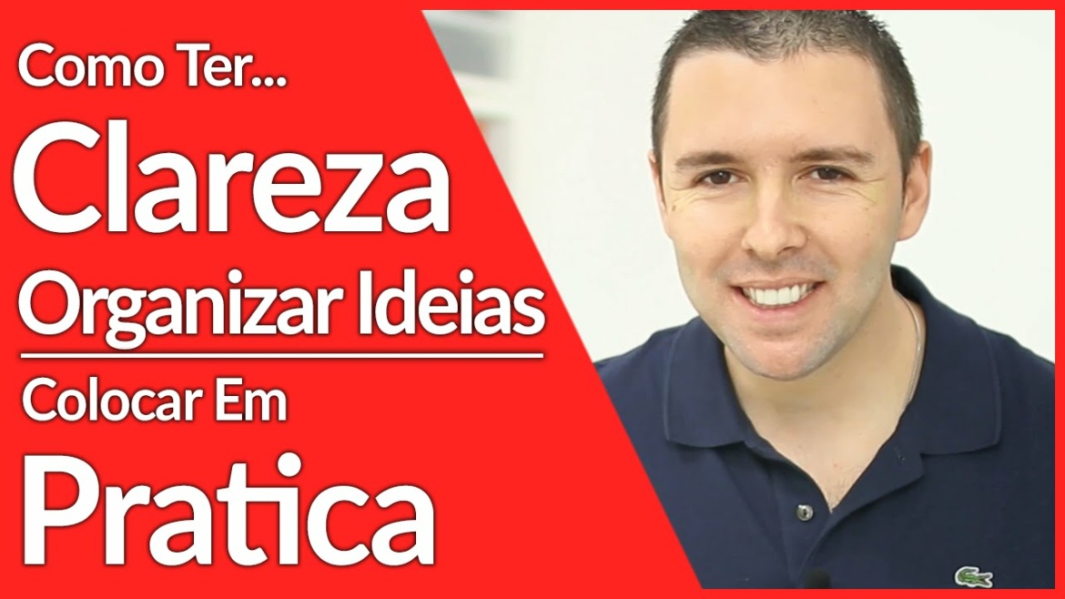 [Efetividade] Como Ter Clareza, Organizar As Ideias E Colocar Em Pratica | Alex Vargas